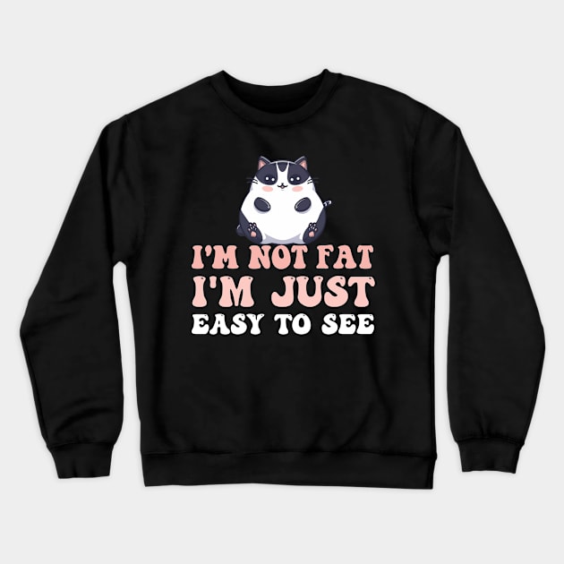 I 'm not Fat I 'm just easy to see Funny Fat Cat Quotes Crewneck Sweatshirt by NIKA13